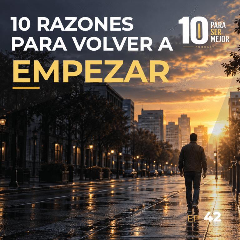Caratula POdcast 10 Para ser Mejor Episodio 42 10 Razones para volver a empezar